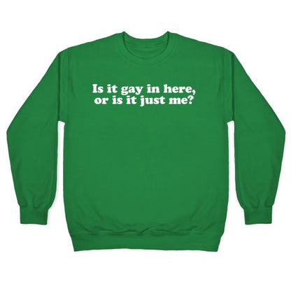 Is it Gay in Here? Crewneck Sweatshirt