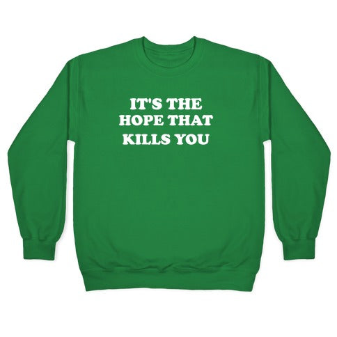 It's The Hope That Kills You Crewneck Sweatshirt