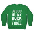 Jesus is My Rock and That's How I Roll Crewneck Sweatshirt