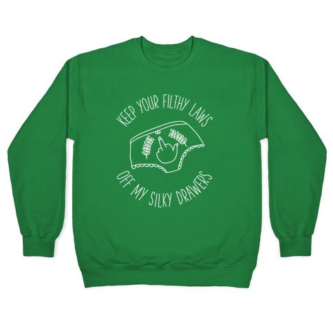 Keep Your Filthy Law Off My Silky Drawers Crewneck Sweatshirt