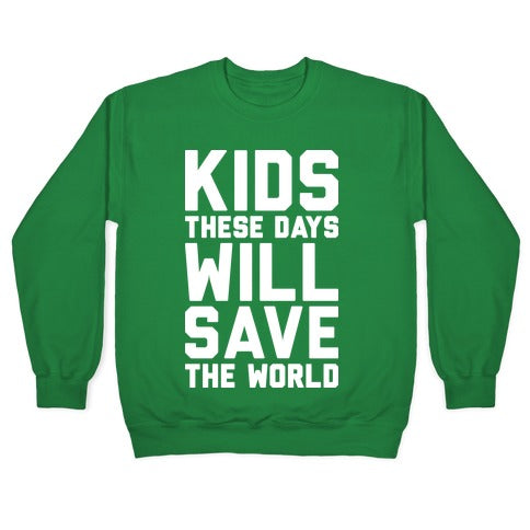 Kids These Days Will Save The World Crewneck Sweatshirt