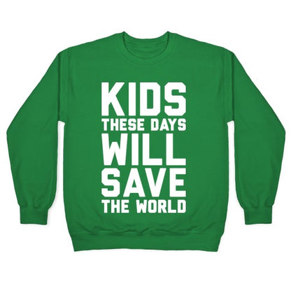 Kids These Days Will Save The World Crewneck Sweatshirt