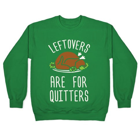 Leftovers Are For Quitters Crewneck Sweatshirt