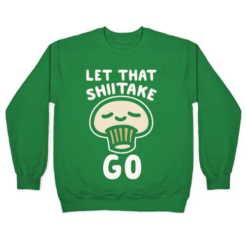 Let That Shiitake Go White Print Crewneck Sweatshirt