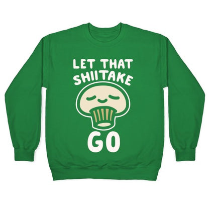 Let That Shiitake Go White Print Crewneck Sweatshirt