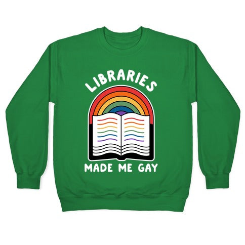 Libraries Made Me Gay Crewneck Sweatshirt