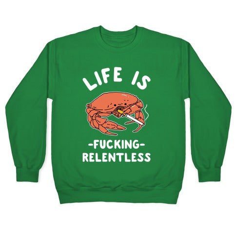 Life is Fucking Relentless Crewneck Sweatshirt