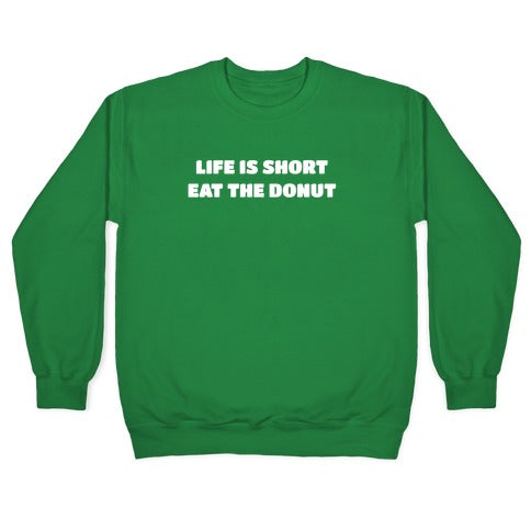 Life Is Short, Eat The Donut! Crewneck Sweatshirt