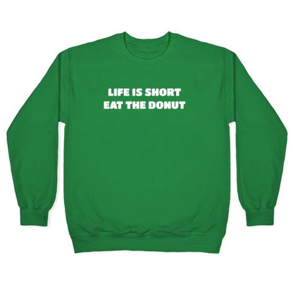 Life Is Short, Eat The Donut! Crewneck Sweatshirt