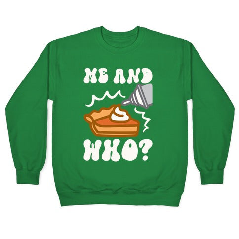 Me and Who Pumpkin Pie Parody Crewneck Sweatshirt