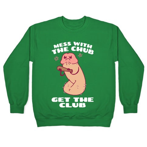 Mess With The Chub, Get The Club Penis Crewneck Sweatshirt