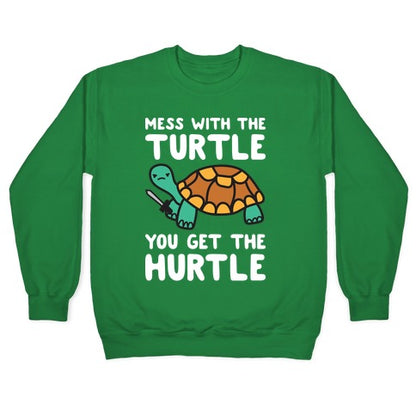 Mess With The Turtle You Get The Hurtle Crewneck Sweatshirt