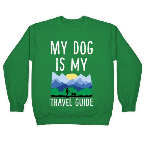 My Dog Is My Travel Guide Crewneck Sweatshirt
