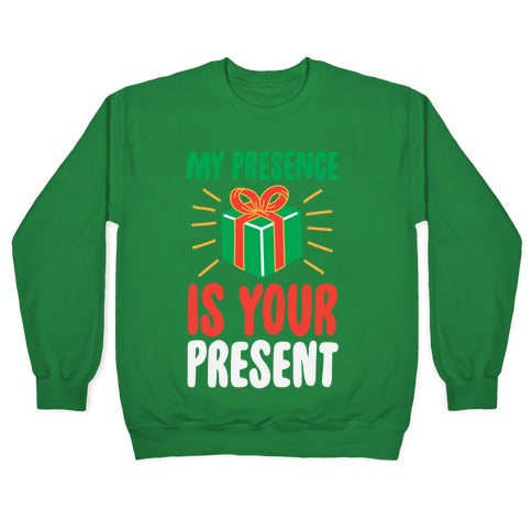 My Presence Is Your Present Crewneck Sweatshirt
