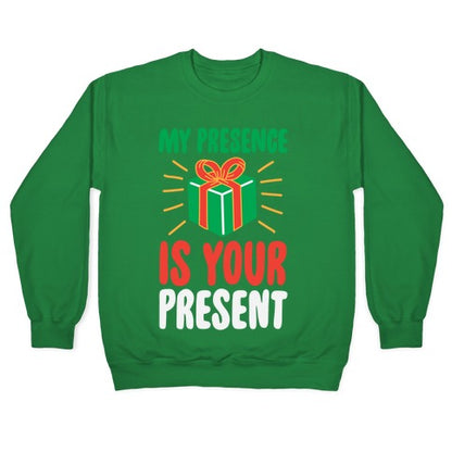 My Presence Is Your Present Crewneck Sweatshirt