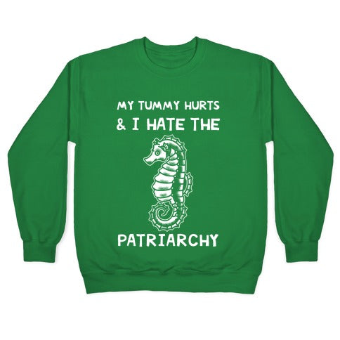 My Tummy Hurts & I Hate The Patriarchy Crewneck Sweatshirt