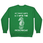 My Tummy Hurts & I Hate The Patriarchy Crewneck Sweatshirt