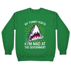 My Tummy Hurts & I'm Mad At The Government (Shark) Crewneck Sweatshirt