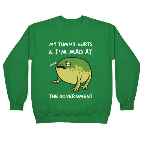 My Tummy Hurts & I'm Mad At The Government Crewneck Sweatshirt