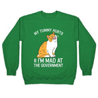 My Tummy Hurts & I'm Mad At The Government Crewneck Sweatshirt