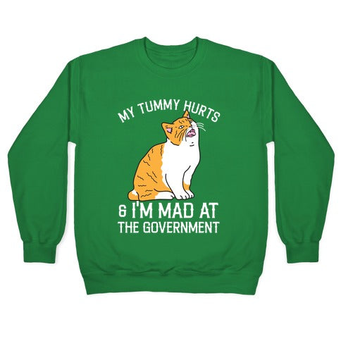 My Tummy Hurts & I'm Mad At The Government Crewneck Sweatshirt