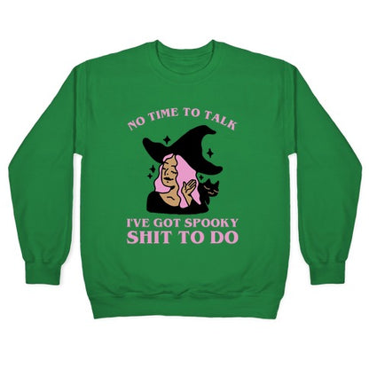 No Time To Talk I've Got Spooky Shit To Do Crewneck Sweatshirt