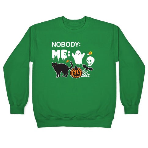 Nobody: Me: HALLOWEEN Crewneck Sweatshirt