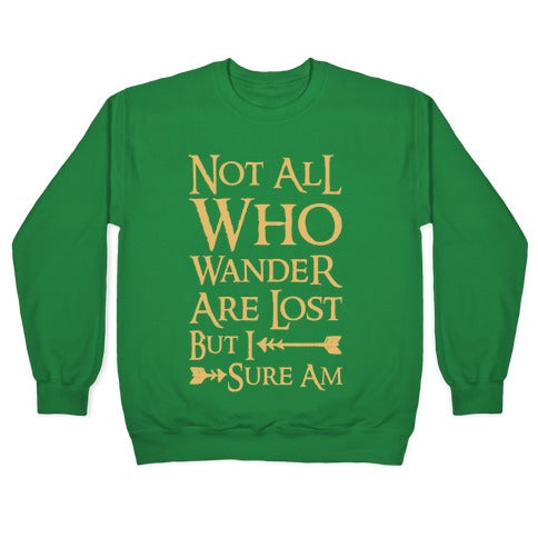 Not All Who Wander Are Lost But I Sure Am Crewneck Sweatshirt