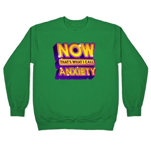 Now That's What I Call Anxiety Crewneck Sweatshirt