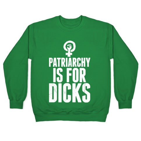 Patriarchy Is For Dicks Crewneck Sweatshirt