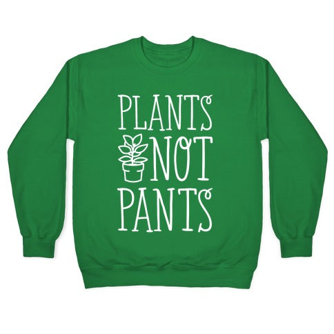 Plants Not Pants Crewneck Sweatshirt