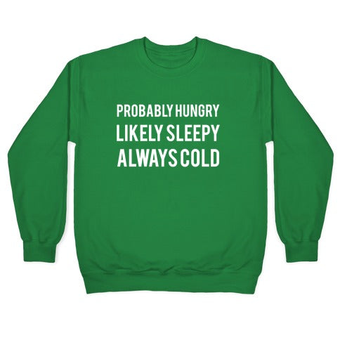 Probably Hungry Likely Sleepy Always Cold Crewneck Sweatshirt