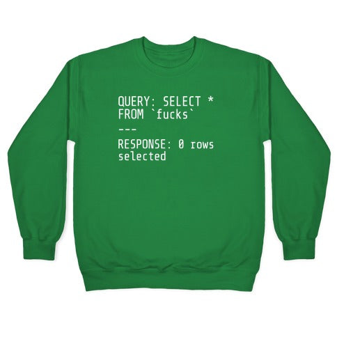 QUERY: SELECT* FROM 'fucks' -- RESPONSE: 0 rows selected Crewneck Sweatshirt
