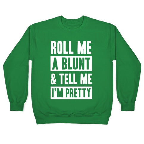Roll Me A Blunt & Tell Me I'm Pretty Crewneck Sweatshirt