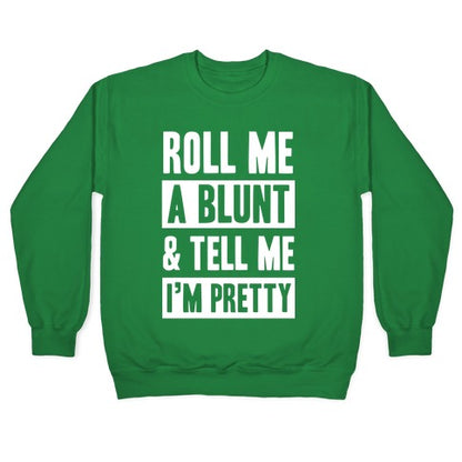 Roll Me A Blunt & Tell Me I'm Pretty Crewneck Sweatshirt