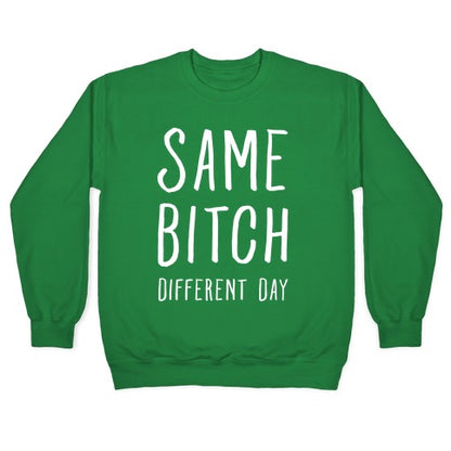 Same Bitch Different Day Crewneck Sweatshirt