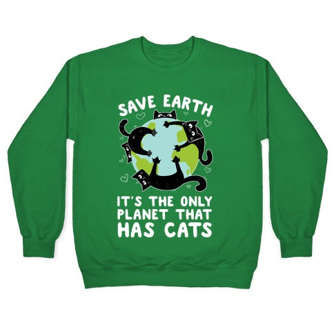 Save Earth, It's the only planet that has cats! Crewneck Sweatshirt