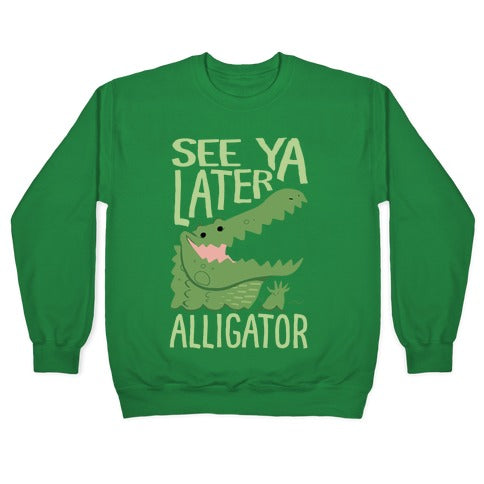 See Ya Later, Alligator Crewneck Sweatshirt