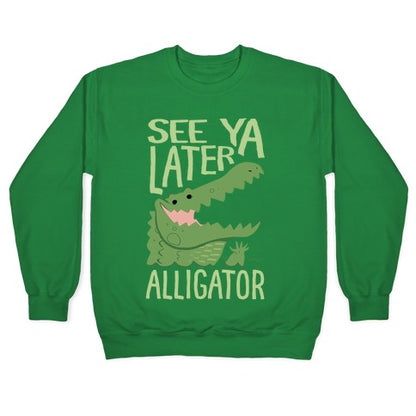 See Ya Later, Alligator Crewneck Sweatshirt