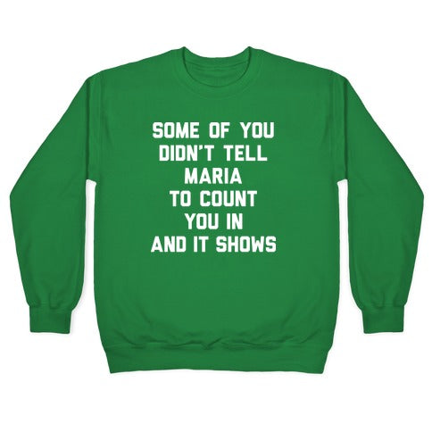 Some Of You Didn't Tell Maria To Count You In And It Shows Crewneck Sweatshirt