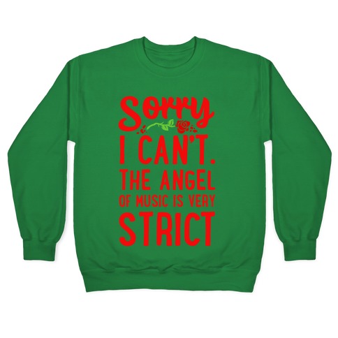 Sorry I Can't. The Angel of Music is Very Strict Crewneck Sweatshirt