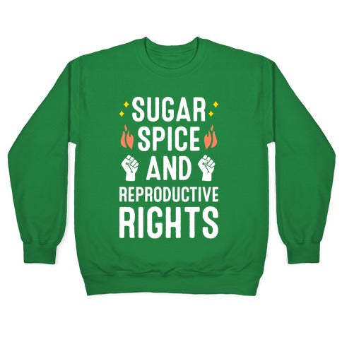 Sugar, Spice, And Reproductive Rights Crewneck Sweatshirt