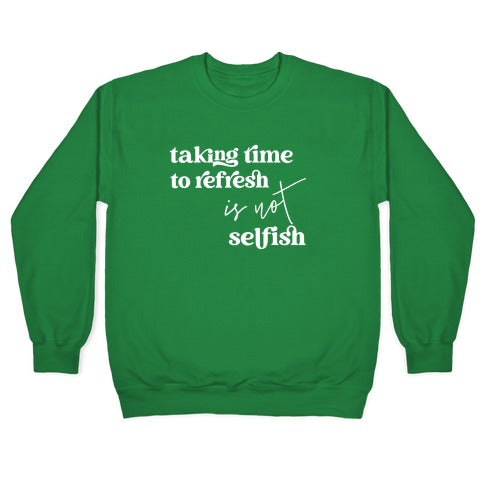 Taking Time To Refresh Is Not Selfish Crewneck Sweatshirt