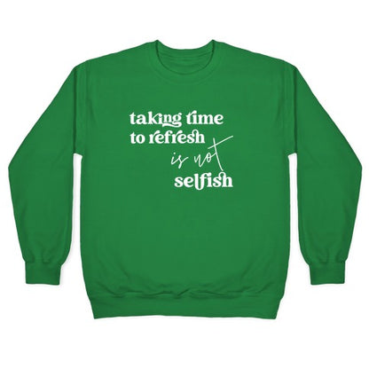 Taking Time To Refresh Is Not Selfish Crewneck Sweatshirt