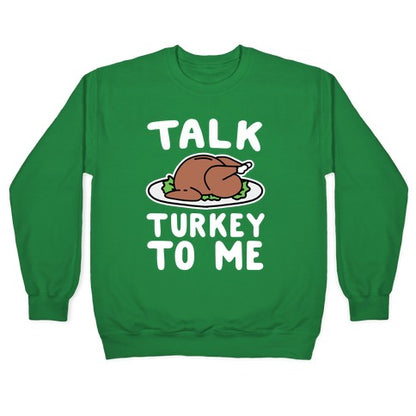 Talk Turkey To Me Crewneck Sweatshirt