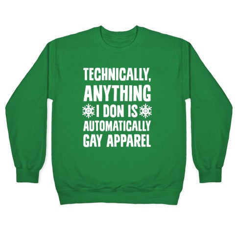 Technically, Anything I Don Is Automatically Gay Apparel Crewneck Sweatshirt