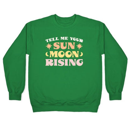 Tell Me Your Sun, Moon, Rising Crewneck Sweatshirt