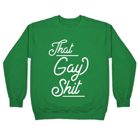 That Gay Shit Crewneck Sweatshirt