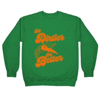 The Dirtier The Better Crewneck Sweatshirt