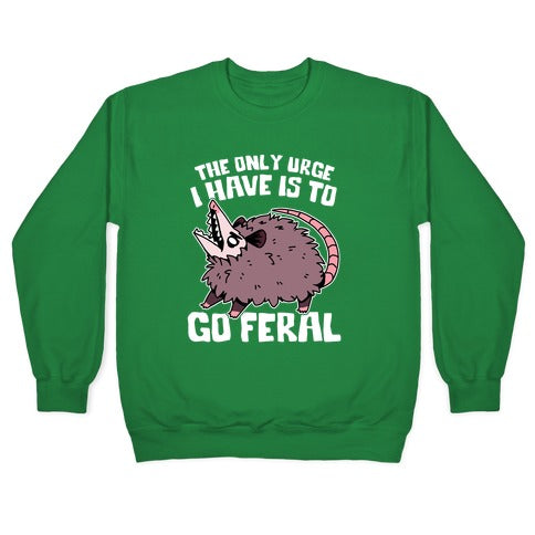 The Only Urge I Have Is To Go Feral Crewneck Sweatshirt